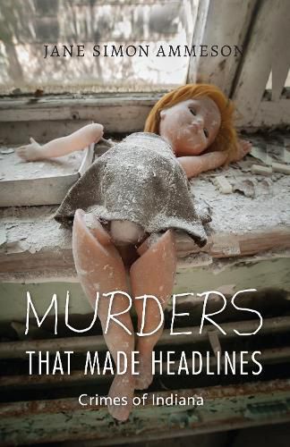 Murders that Made Headlines: Crimes of Indiana