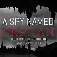 Cover image for A Spy Named Orphan: The Enigma of Donald MacLean