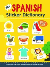 Cover image for My Spanish Sticker Dictionary: Over 200 Everyday Words in Colorful Sticker Scenes