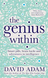 Cover image for The Genius Within: Smart Pills, Brain Hacks and Adventures in Intelligence