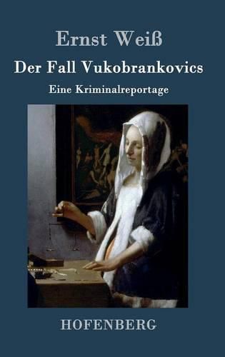 Der Fall Vukobrankovics: Eine Kriminalreportage