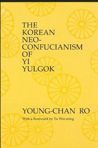 Cover image for The Korean Neo-Confucianism of Yi Yulgok