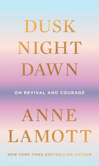 Cover image for Dusk, Night, Dawn: On Revival and Courage