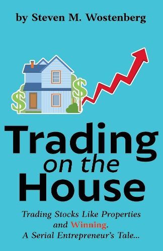 Cover image for Trading on the House: Trading Stocks Like Properties and Winning!