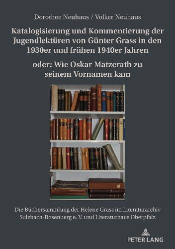 Cover image for Katalogisierung Und Kommentierung Der Jugendlektueren Von Guenter Grass in Den 1930er Und Fruehen 1940er Jahren Oder: Wie Oskar Matzerath Zu Seinem Vornamen Kam