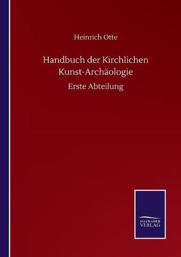 Cover image for Handbuch der Kirchlichen Kunst-Archaologie: Erste Abteilung