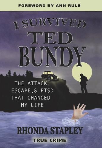 Cover image for I Survived Ted Bundy: The Attack, Escape, & PTSD That Changed My Life