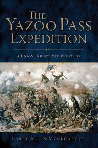 Cover image for The Yazoo Pass Expedition: A Union Thrust into the Delta