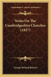 Cover image for Notes on the Cambridgeshire Churches (1827)