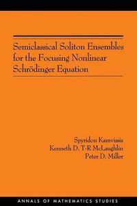 Cover image for Semiclassical Soliton Ensembles for the Focusing Nonlinear Schrodinger Equation