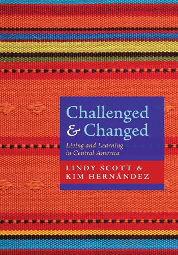 Challenged and Changed: Living and Learning in Central America