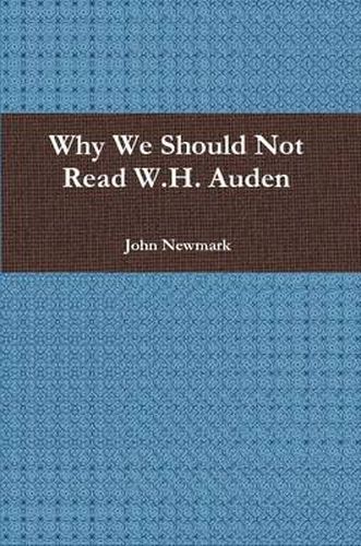 Cover image for Why We Should Not Read W.H. Auden