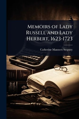 Cover image for Memoirs of Lady Russell and Lady Herbert, 1623-1723