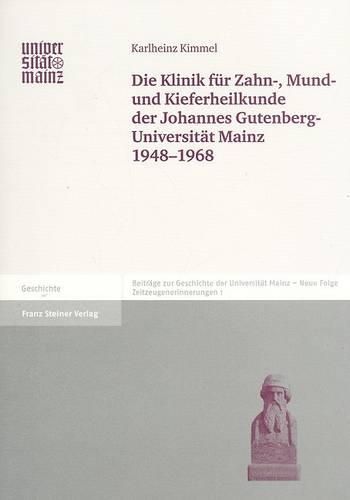 Die Klinik Fuer Zahn-, Mund- Und Kieferheilkunde der Johannes Gutenberg-Universitaet Mainz 1948-1968