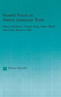 Cover image for Storied Voices in Native American Texts: Harry Robinson, Thomas King, James Welch and Leslie Marmon Silko