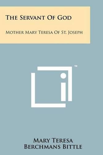 Cover image for The Servant of God: Mother Mary Teresa of St. Joseph