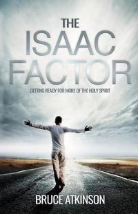 Cover image for The Isaac Factor: Getting ready for more of the Holy Spirit