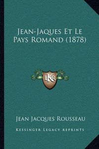 Cover image for Jean-Jaques Et Le Pays Romand (1878)