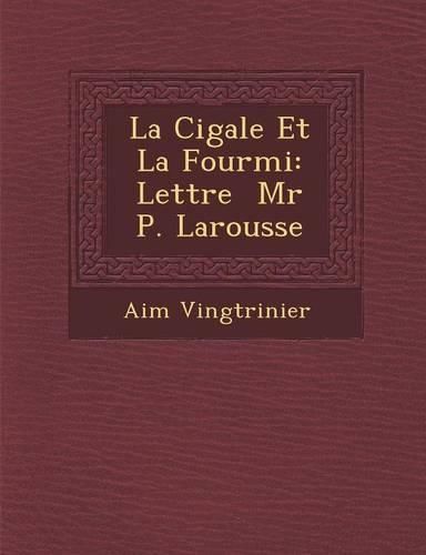 Cover image for La Cigale Et La Fourmi: Lettre MR P. Larousse