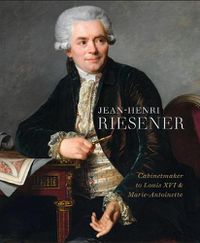 Cover image for Jean-Henri Riesener: Cabinetmaker to Louis XVI and Marie Antoinette