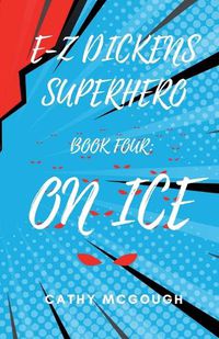 Cover image for E-Z Dickens Superhero Book Four: On Ice