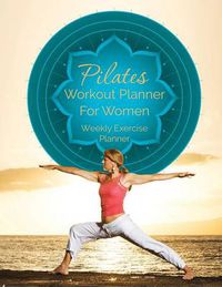 Cover image for Pilates Workout Planner for Women: Weekly Exercise Planner