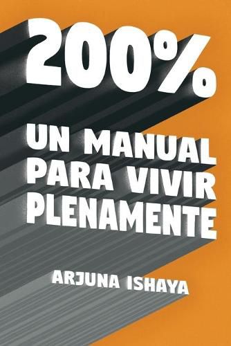 Cover image for 200% - Un Manual Para Vivir Plenamente