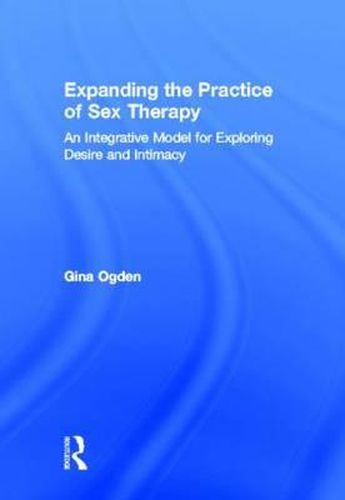 Cover image for Expanding the Practice of Sex Therapy: An Integrative Model for Exploring Desire and Intimacy