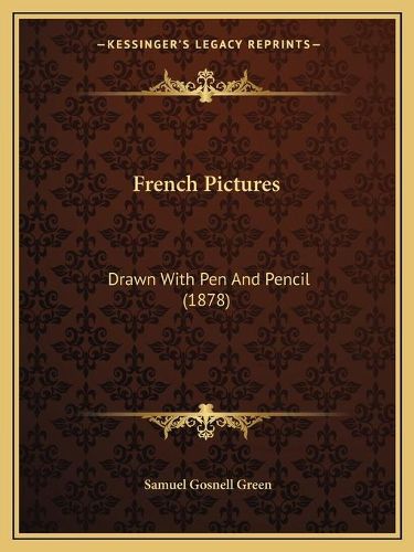 Cover image for French Pictures: Drawn with Pen and Pencil (1878)