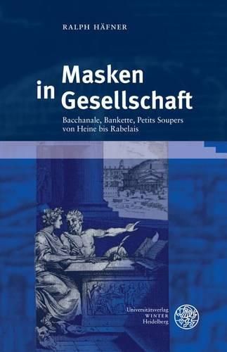 Cover image for Masken in Gesellschaft: Bacchanale, Bankette, Petit Soupers Von Heine Bis Rabelais