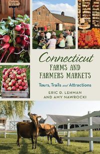 Cover image for Connecticut Farms and Farmers Markets: Tours, Trails and Attractions