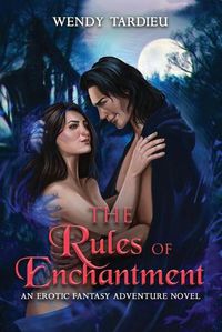 Cover image for The Rules of Enchantment: An Erotic Fantasy Adventure Novel