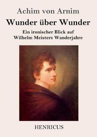 Cover image for Wunder uber Wunder: Ein ironischer Blick auf Wilhelm Meisters Wanderjahre