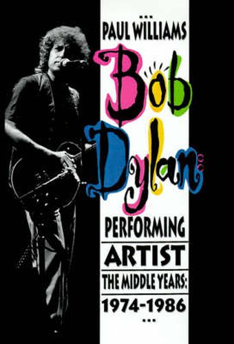 Cover image for Bob Dylan: Performing Artist: The Middle Years, 1974-1986