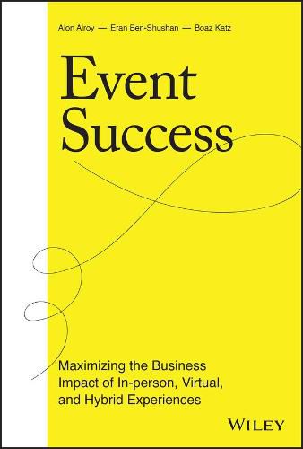 Cover image for Event Success: Maximizing the Business Impact of I n-person, Virtual, and Hybrid Experiences