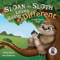 Cover image for Sloan the Sloth Loves Being Different: A Self-Worth Story