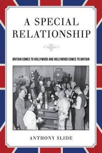 Cover image for A Special Relationship: Britain Comes to Hollywood and Hollywood Comes to Britain