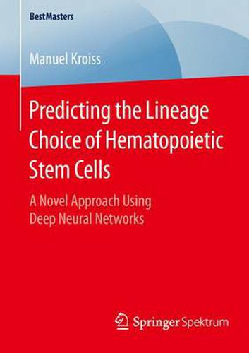 Cover image for Predicting the Lineage Choice of Hematopoietic Stem Cells: A Novel Approach Using Deep Neural Networks
