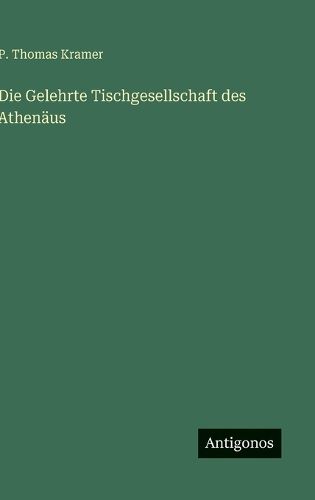 Cover image for Die Gelehrte Tischgesellschaft des Athenaeus