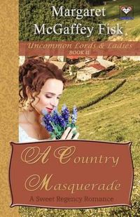 Cover image for A Country Masquerade: A Sweet Regency Romance