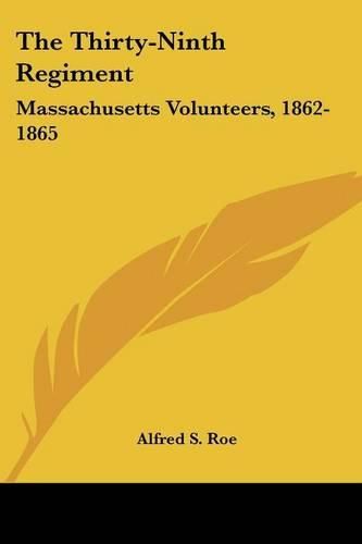 Cover image for The Thirty-Ninth Regiment: Massachusetts Volunteers, 1862-1865