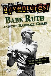 Cover image for Babe Ruth and the Baseball Curse (Totally True Adventures): How the Red Sox Curse Became a Legend . . .