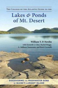 Cover image for The College of the Atlantic Guide to the Lakes and Ponds of Mt. Desert: Discovering the Freshwater Gems of Maine's Largest Island