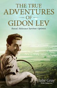 Cover image for The True Adventures of Gidon Lev: Rascal Holocaust Survivor Optimist