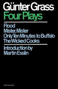 Cover image for Four Plays: Flood/Mister, Mister/Only Ten Minutes to Buffalo/The Wicked Cooks