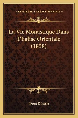 Cover image for La Vie Monastique Dans L'Eglise Orientale (1858)