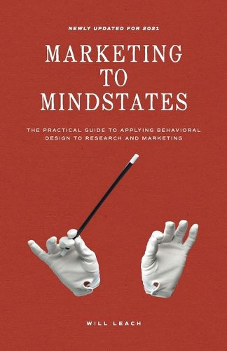 Cover image for Marketing to Mindstates: The Practical Guide to Applying Behavior Design to Research and Marketing