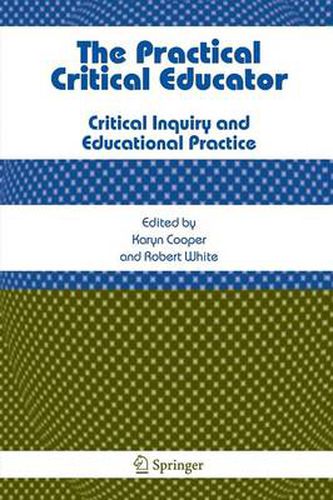 The Practical Critical Educator: Critical Inquiry and Educational Practice