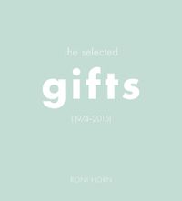 Cover image for Roni Horn: The Selected Gifts, 1974-2015