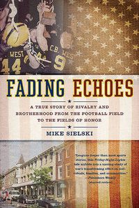 Cover image for Fading Echoes: A True Story of Rivalry and Brotherhood from the Football Field to the Fields of Honor